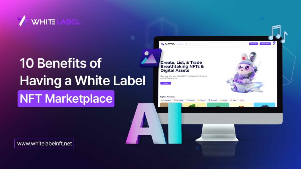 Benefits of Having a White Label NFT Marketplace