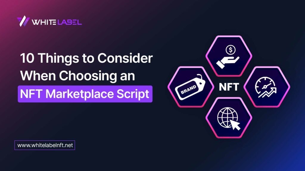 10 Things to Consider When Choosing an NFT Marketplace Script